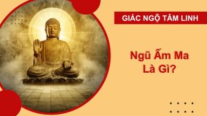 Ngũ Ấm Ma là gì? Tìm hiểu về Ngũ Ấm Ma trong Phật Giáo